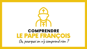 COMPRENDRE LE PAPE FRANÇOIS
